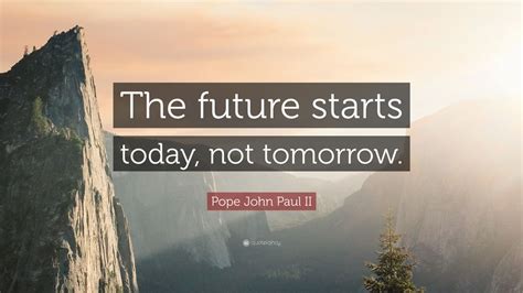 Your future starts today .